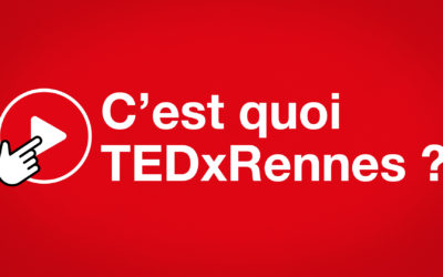 Au fait « c’est quoi TEDxRennes ? »